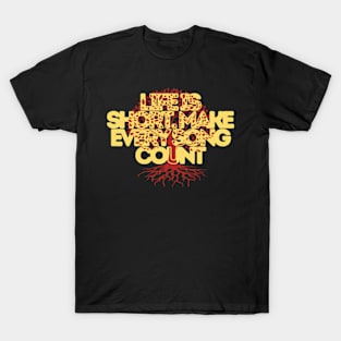 Life is short make every song count T-Shirt